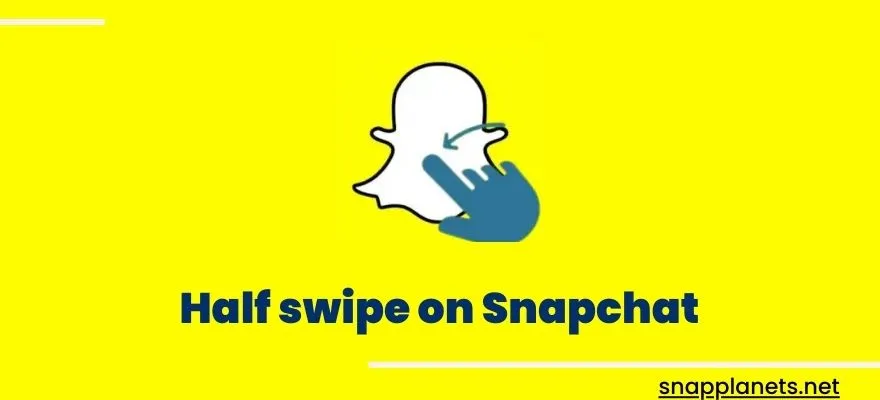 Half swipe on Snapchat